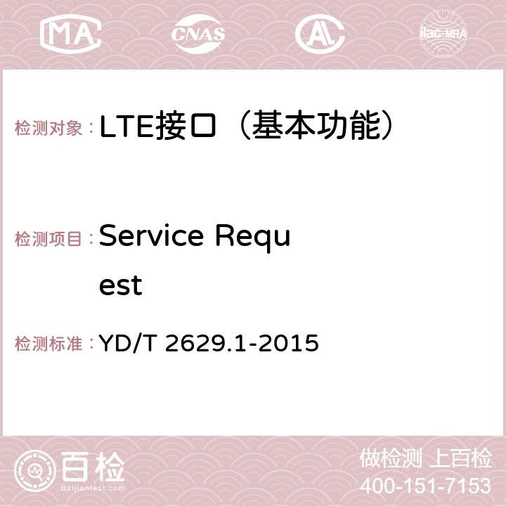 Service Request 演进的移动分组核心网络(EPC)设备测试方法 第1部分：支持E-UTRAN接入 YD/T 2629.1-2015 7.2.2.1~7.2.2.3