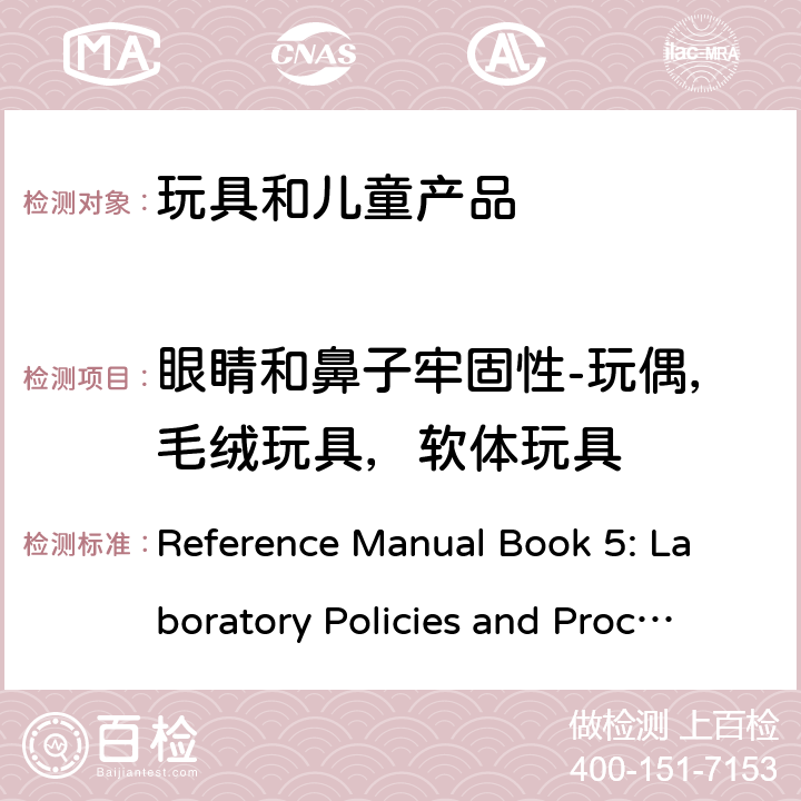 眼睛和鼻子牢固性-玩偶，毛绒玩具，软体玩具 加拿大卫生部产品安全实验室-参考手册卷5：实验室方针和程序B部分测试方法 Reference Manual Book 5: Laboratory Policies and Procedures Part B: Test Methods Section M-00.4 (2020-05-06)