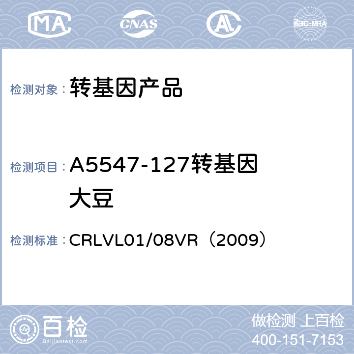 A5547-127转基因大豆 CRLVL01/08VR（2009） 转基因大豆A5547-127 品系特异性定量检测实时荧光PCR方法 