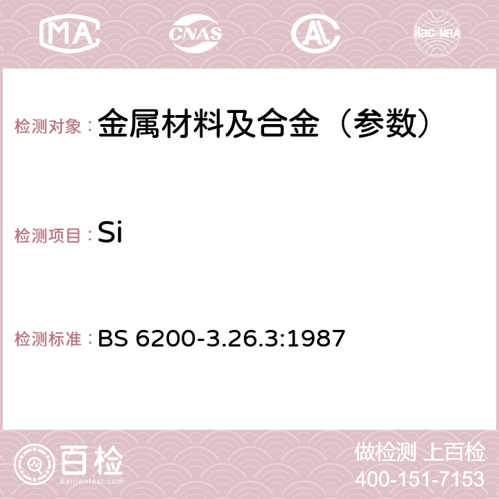 Si 铁、钢和其他铁金属的抽样和分析.分析方法.硅的测定.钢和铸铁:0.05%(m/m)-1.0%(m/m)硅含量的分光光度测定法 BS 6200-3.26.3:1987