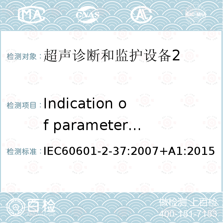 Indication of parameters relevant to safety Indication of parameters relevant to safety IEC60601-2-37:2007+A1:2015
