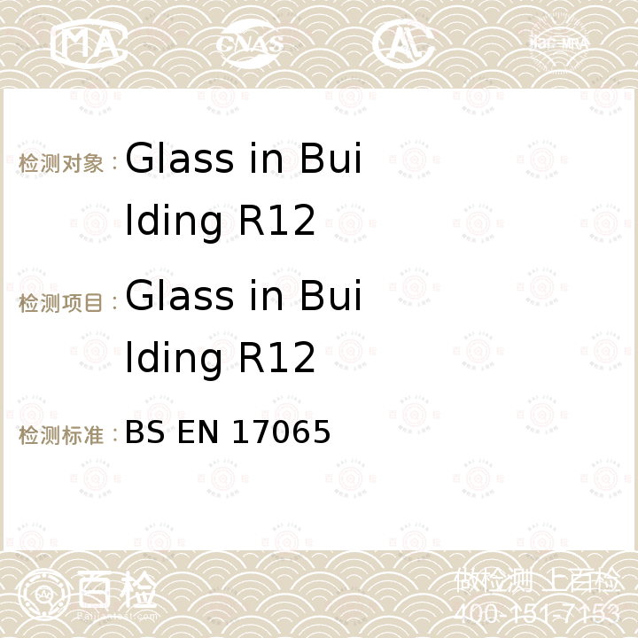 Glass in Building R12 Glass in Building R12 BS EN 17065